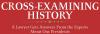 "Cross-Examining History: A Lawyer Gets Answers From the Experts About Our Presidents."